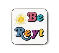 Plumfoolery Funny Mug - Be Reyt, Positivity Northern Dialect Yorkshire, Lancashire Inspirational Motivational, (Coaster)
