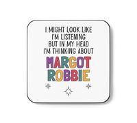 Plumfoolery Margot Robbie Mug Coaster Gift I Might Look Like I'm Listening but in My Head I'm Thinking About Margot Robbie (Coaster)