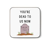 Plumfoolery You’re Dead to us Now Mug & Coaster, Funny Leaving Gift, Cup for Colleague Moving House (Coaster)