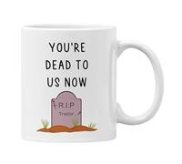 Plumfoolery You’re Dead to us Now Mug, Funny Leaving Gift, Cup for Colleague Moving House (White)