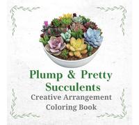 Plump & Pretty Succulents: Creative Arrangement Coloring Book