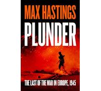 Plunder: From the bestselling historian of World War II, a thrilling and gripping story of the last forty days of the war in the West