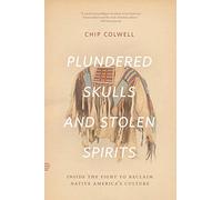 Plundered Skulls and Stolen Spirits: Inside the Fight to Reclaim Native America's Culture