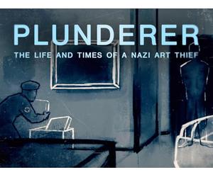 Plunderer: The Life and Times of a Nazi Art Thief (Part One)