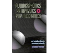 Plunderphonics, 'Pataphysics and Pop Mechanics: An Introduction to Musique Actvelle: Written by Andrew Jones, 1998 Edition, Publisher: SAF Publishing Ltd [Paperback]