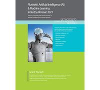 Plunkett's Artificial Intelligence (AI) & Machine Learning Industry Almanac 2021: Artificial Intelligence (AI) & Machine Learning Industry Market Research, Statistics, Trends and Leading Companies