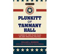 Plunkitt of Tammany Hall: A Series of Very Plain Talks on Very Practical Politics (Signet Classics)