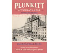 Plunkitt of Tammany Hall : The Annotated Edition