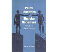 Plural Identities - Singular Narratives: The Case of Northern Ireland