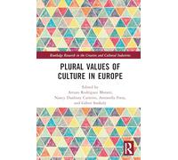 Plural Values of Culture in Europe (Routledge Research in the Creative and Cultural Industries)