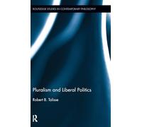 Pluralism and Liberal Politics: 28 (Routledge Studies in Contemporary Philosophy)