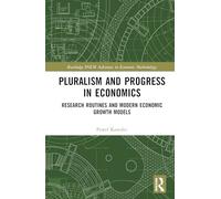 Pluralism and Progress in Economics: Research Routines and Modern Economic Growth Models (Routledge INEM Advances in Economic Methodology)