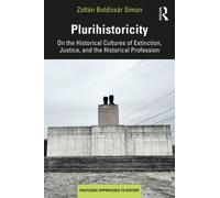 Plurihistoricity : On the Historical Cultures of Extinction, Justice, and the Historical Profession