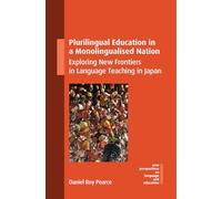 Plurilingual Education in a Monolingualised Nation: Exploring New Frontiers in Language Teaching in Japan (New Perspectives on Language and Education)