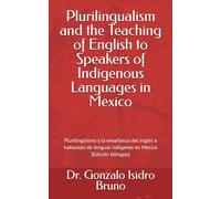 Plurilingualism and the Teaching of English to Speakers of Indigenous Languages in Mexico: Plurilingüismo y la enseñanza del inglés a hablantes de ... bilingüe) (21st Century Plurilingual Mindset)