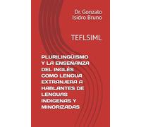 PLURILINGÜISMO Y LA ENSEÑANZA DEL INGLÉS COМО LENGUA EXTRANJERA А НАВLANTES DE LENGUAS INDIGENAS Y MINORIZADAS: TEFLSIML (21st Century Plurilingual Mindset)