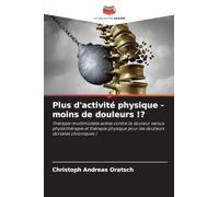 Plus d'activité physique - moins de douleurs !?: Thérapie multimodale active contre la douleur versus physiothérapie et thérapie physique pour les douleurs dorsales chroniques !