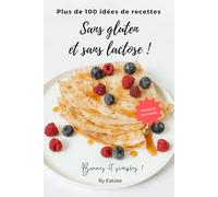Plus de 100 idées de recettes sans gluten et sans lactose: bonnes, simples, testées et approuvées (Cuisine & Intolérances)