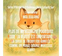 Plus de mensonges! Pourquoi Dire la Vérité est important: La Queue De Freddy Fox Gonflée Comme un Nuage Orange Moelleux Géant!: 3 (Série d'Histoires d'Animaux Pour Enfants Sur l'Honnêteté)
