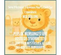 Plus De Mensonges! Une histoire d'honnêteté: Leo Lion et le Mystérieux Cas des Biscuits Manquants: 5 (Série d'Histoires d'Animaux Pour Enfants Sur l'Honnêteté)