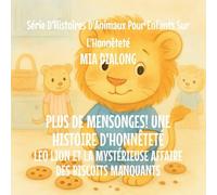 Plus De Mensonges! Une histoire d'honnêteté: Leo Lion et le Mystérieux Cas des Biscuits Manquants: 5 (Série d'Histoires d'Animaux Pour Enfants Sur l'Honnêteté)