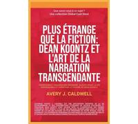Plus étrange que la fiction: Dean Koontz et l'art de la narration transcendante (Que savez-vous à ce sujet?)