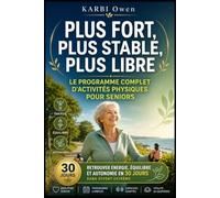 Plus Fort, Plus Stable, Plus Libre: Le Programme Complet d’Activités Physiques pour Seniors (LONGÉVITÉ ACTIVE : La Collection Ultime pour Préserver Son Corps, Son Cerveau et Son Indépendance)