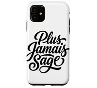 Plus Jamais Sage Never Wise Again French Saying Case for iPhone 11