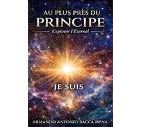 PLUS PRÈS DU PRINCIPE ET DE L'ORIGINE II: Une exploration de l’origine, de la raison et du fondement de l’existence - (édition française)