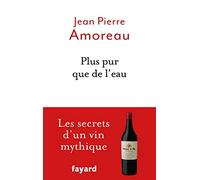 Plus pur que de l'eau: Les secrets d'un vin myhtique