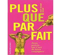 Plus que parfait: Petit précis sur l'art de bien conjuguer