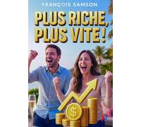 PLUS RICHE, PLUS VITE !: Le guide pratique d’auto-coaching pour accélérer votre richesse et vivre mieux (Business Talents Academy)