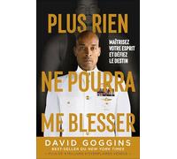 Plus rien ne pourra me blesser: Maîtrisez votre esprit et défiez le destin