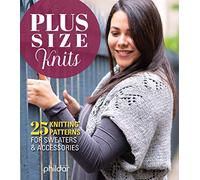Plus Size Knits: 25 Knitting Patterns for Sweaters & Accessories (Fox Chapel Publishing) Stylish, Sophisticated, Flattering Designs Specifically Created for Plus Size Women, Not Just Up-Sized