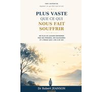 Plus vaste que ce qui nous fait souffrir: Ne plus se laisser enfermer par ses pensées, ses blessures et l’image que l’on a de soi. Dans le prolongement de Apaiser ce qui fait mal en soi