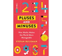 Pluses and Minuses : How Maths Makes the World More Manageable