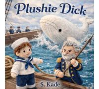 Plushie Dick: A Cozy Ocean Adventure Inspired by Moby Dick