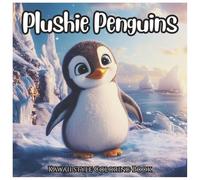 Plushie Penguins: Cute Kawaii Style Coloring Book For Kids: Adorable Penguin Designs for Kids Ages 4-8 | Fun Kawaii Animal Coloring Pages with Thick ... and White Backgrounds (Kawaii Animal Series)