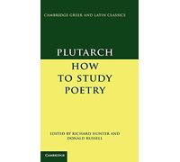 Plutarch: How to Study Poetry (De audiendis poetis) (Cambridge Greek and Latin Classics)