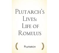 Plutarch’s Lives: Life of Romulus