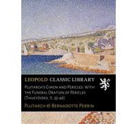 Plutarch's Cimon and Pericles: With the Funeral Oration of Pericles (Thucydides, II, 35-46)