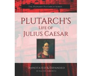 Plutarch's Life of Julius Caesar: Annotated Edition