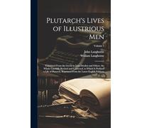 Plutarch's Lives of Illustrious Men: Translated From the Greek by John Dryden and Others. the Whole Carefully Revised and Corrected. to Which Is ... From the Latest English Editions; Volume 1