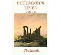 Plutarch's Lives Vol. 3: Greek and Roman Lives in Parallel Biographies