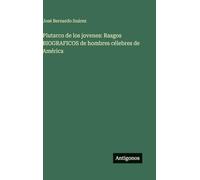 Plutarco de los jovenes: Rasgos BIOGRAFICOS de hombres célebres de América