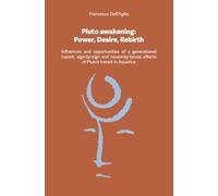 Pluto awakening Power, Desire, Rebirth: Influences and opportunities of a generational transit, sign-by-sign and house-by-house effects of Pluto's transit in Aquarius