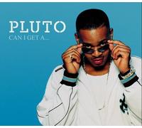 Pluto - Can I Get A...