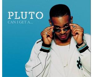 Pluto - Can I Get A...