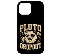 Pluto Class of 2006 Dropout Funny Dwarf Planet Case for iPhone 16 Pro Max