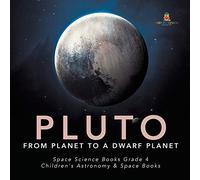 Pluto : From Planet to a Dwarf Planet | Space Science Books Grade 4 | Children's Astronomy & Space Books